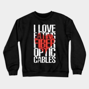 Eating Fiber Cables Tech Humor Geeky Crewneck Sweatshirt